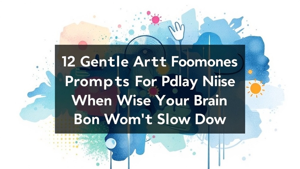 12 Gentle Art Journal Prompts for Days When Your Brain Won’t Slow Down