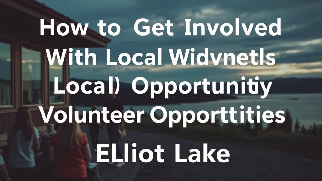 How to Get Involved With Local Volunteer Opportunities in Elliot Lake