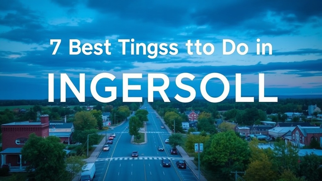 7 Best Things to Do in Ingersoll, Ontario: A Local's Guide
