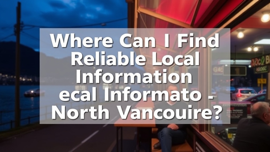 Where Can I Find Reliable Local Information in North Vancouver?