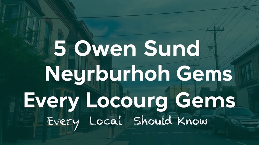 5 Owen Sound Neighbourhood Gems Every Local Should Know