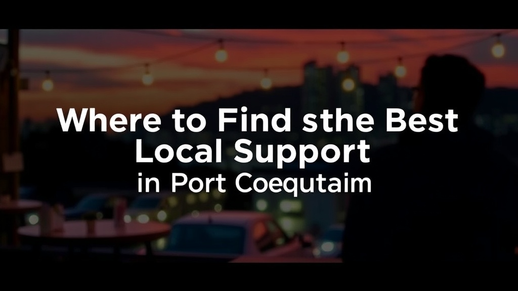 Where to Find the Best Local Support in Port Coquitlam