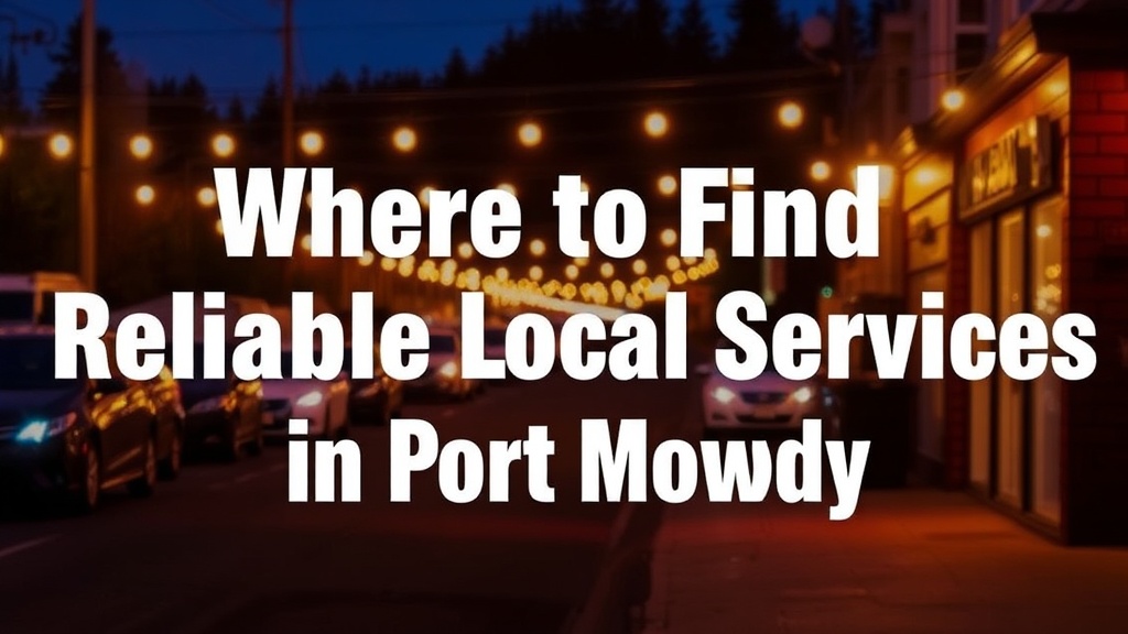 Where to Find Reliable Local Services in Port Moody